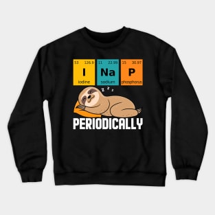 I Nap Periodically Funny Science Sloth Crewneck Sweatshirt